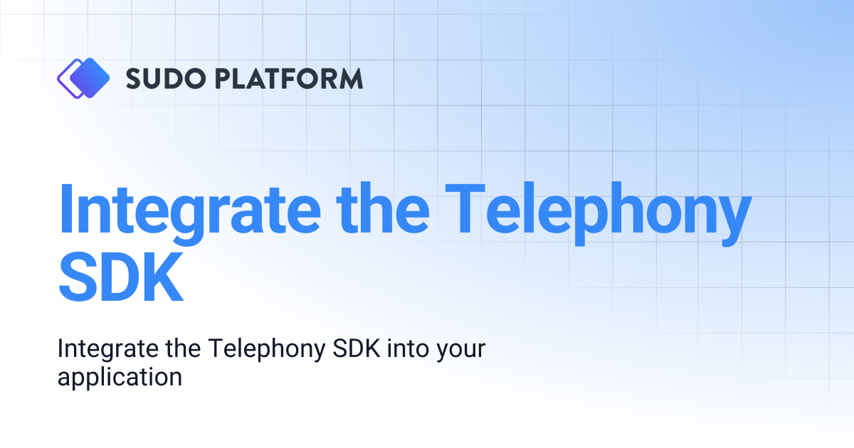 Integrate the Telephony SDK | Sudo Platform