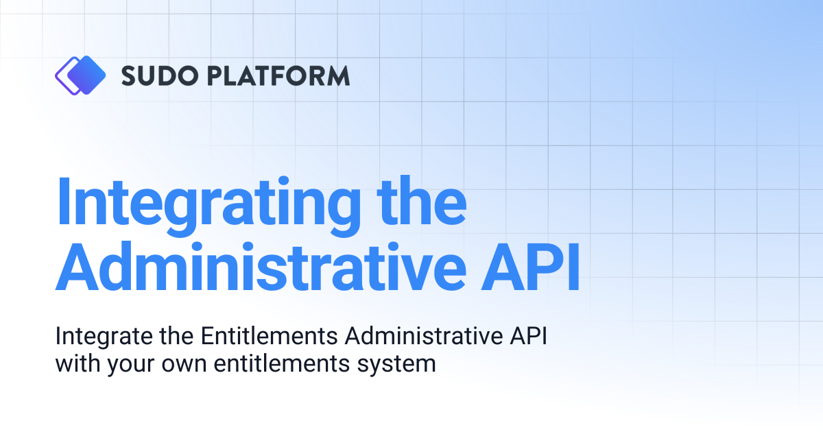 Integrating the Administrative API | Sudo Platform