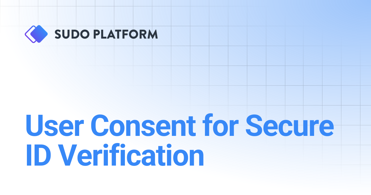 User Consent for Secure ID Verification | Sudo Platform